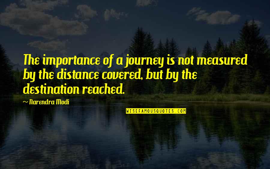 Funny Outdoors Quotes By Narendra Modi: The importance of a journey is not measured