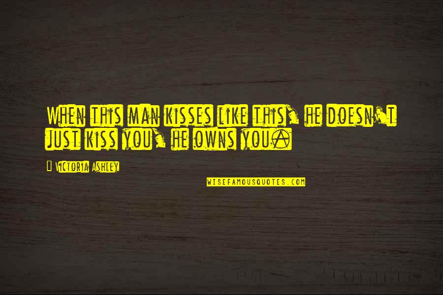 Funny Outlooks On Life Quotes By Victoria Ashley: When this man kisses like this, he doesn't