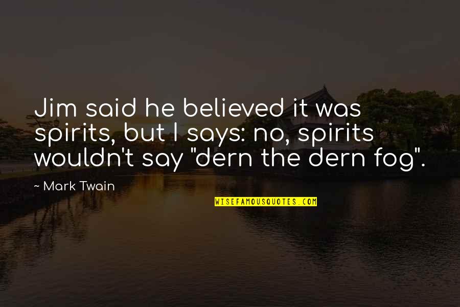 Funny Outspoken Quotes By Mark Twain: Jim said he believed it was spirits, but