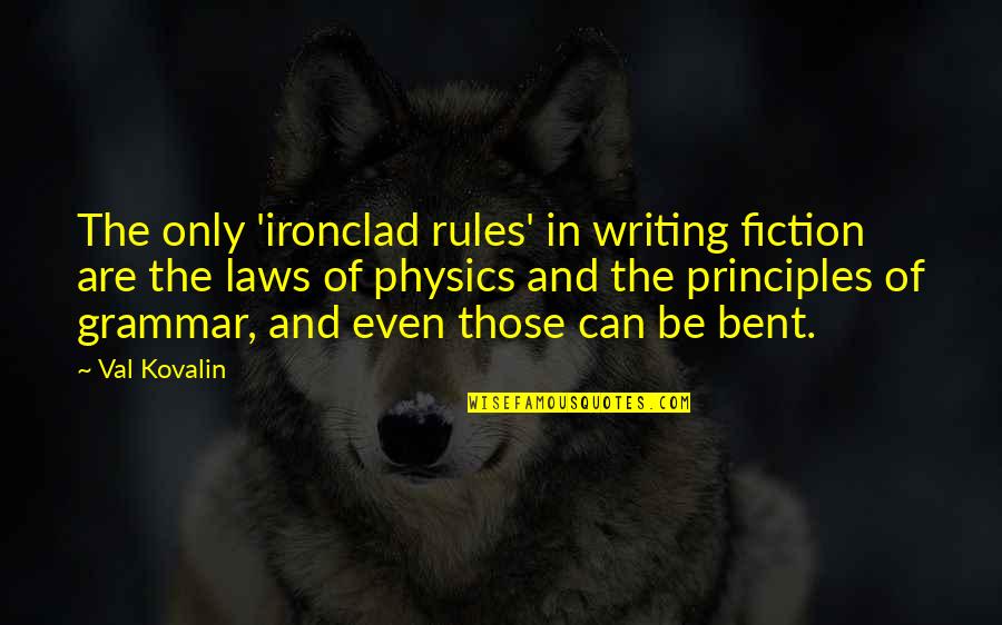Funny Outspoken Quotes By Val Kovalin: The only 'ironclad rules' in writing fiction are