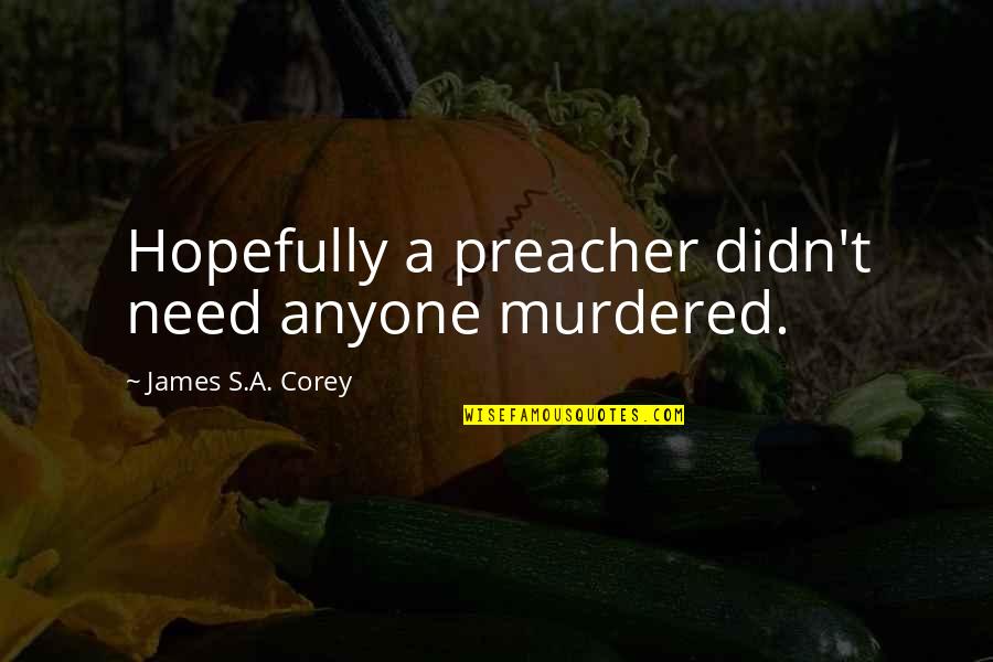 Funny Over 50 Quotes By James S.A. Corey: Hopefully a preacher didn't need anyone murdered.