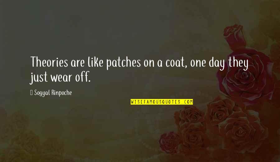 Funny Over Confident Quotes By Sogyal Rinpoche: Theories are like patches on a coat, one Funny Over Confident Quotes By Sogyal Rinpoche: Theories are like patches on a coat, one