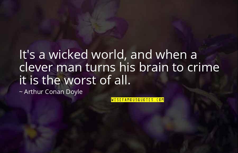 Funny Over The Edge Quotes By Arthur Conan Doyle: It's a wicked world, and when a clever