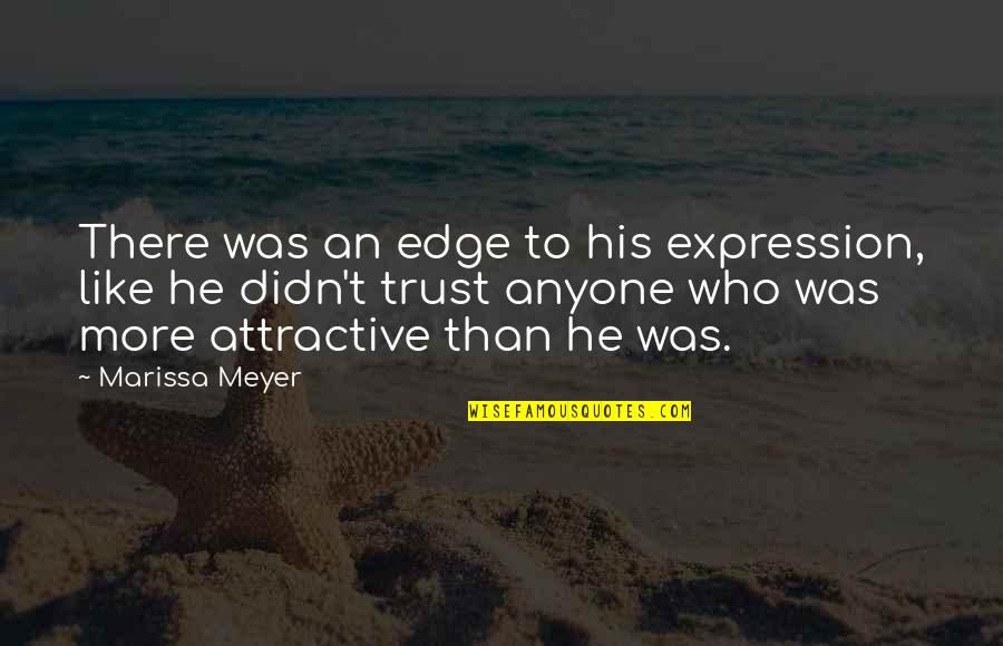 Funny Over The Edge Quotes By Marissa Meyer: There was an edge to his expression, like