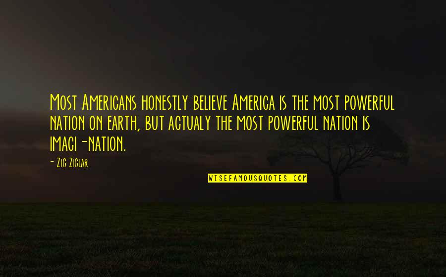 Funny Over The Hill 40th Birthday Quotes By Zig Ziglar: Most Americans honestly believe America is the most
