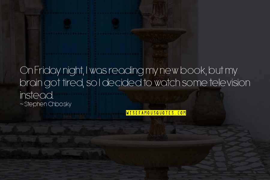 Funny Over Tired Quotes By Stephen Chbosky: On Friday night, I was reading my new Funny Over Tired Quotes By Stephen Chbosky: On Friday night, I was reading my new