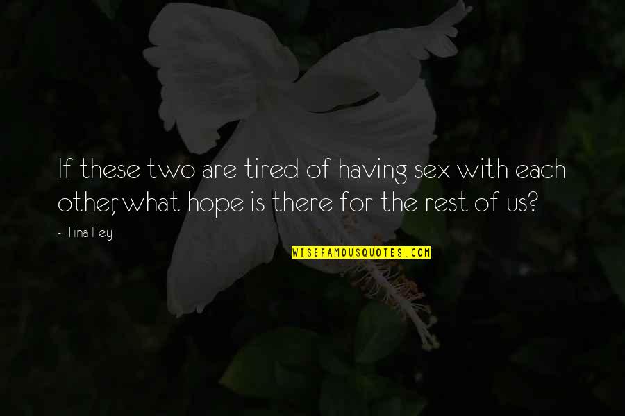 Funny Over Tired Quotes By Tina Fey: If these two are tired of having sex Funny Over Tired Quotes By Tina Fey: If these two are tired of having sex