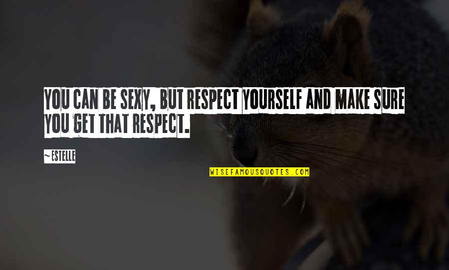 Funny Overconfident Quotes By Estelle: You can be sexy, but respect yourself and