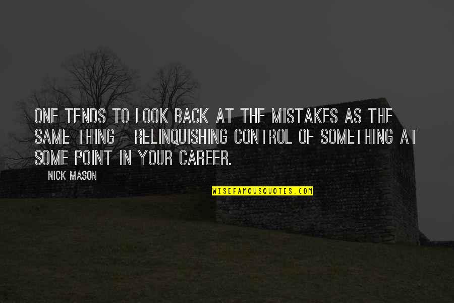 Funny Overheard Quotes By Nick Mason: One tends to look back at the mistakes Funny Overheard Quotes By Nick Mason: One tends to look back at the mistakes