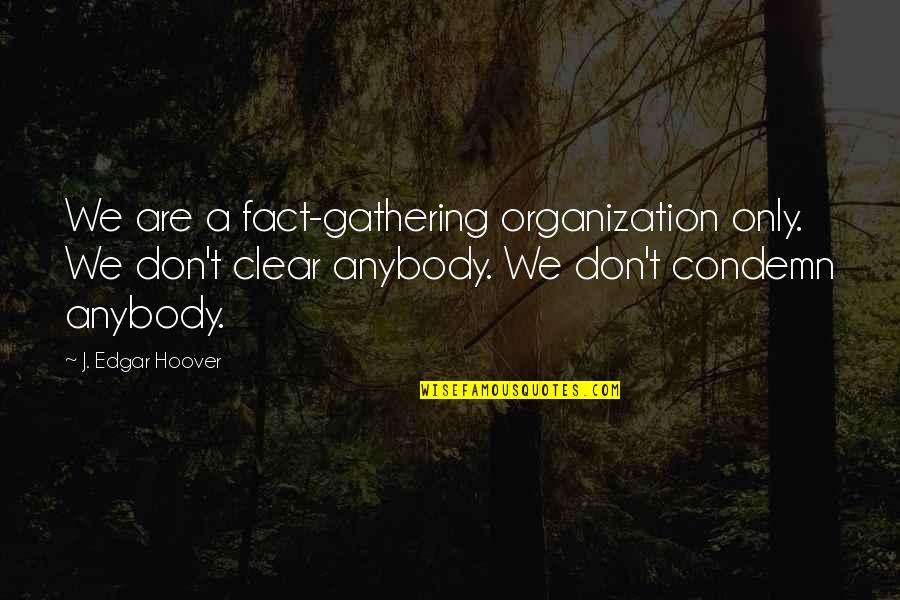 Funny Overkill Quotes By J. Edgar Hoover: We are a fact-gathering organization only. We don't