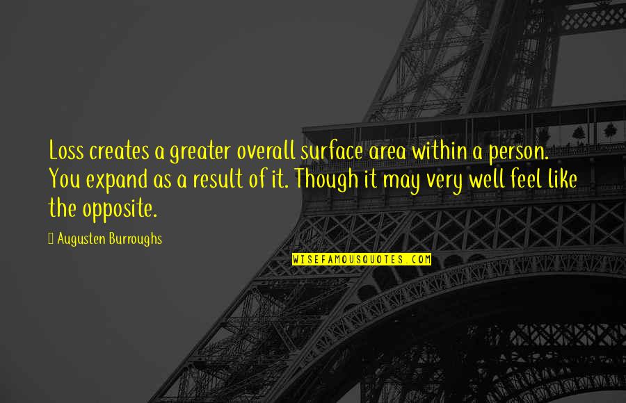 Funny Overlay Quotes By Augusten Burroughs: Loss creates a greater overall surface area within