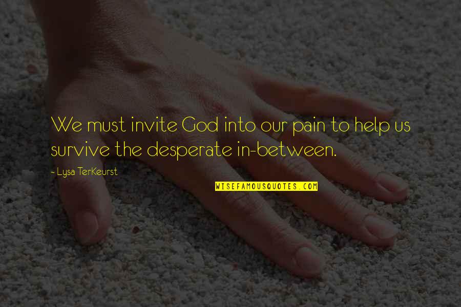 Funny Overlord Quotes By Lysa TerKeurst: We must invite God into our pain to