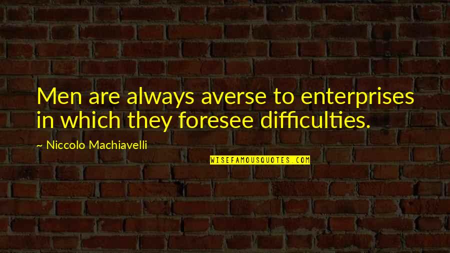 Funny Overlord Quotes By Niccolo Machiavelli: Men are always averse to enterprises in which Funny Overlord Quotes By Niccolo Machiavelli: Men are always averse to enterprises in which