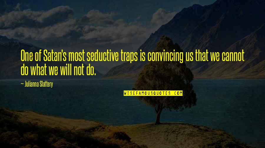 Funny Overly Manly Man Quotes By Julianna Slattery: One of Satan's most seductive traps is convincing Funny Overly Manly Man Quotes By Julianna Slattery: One of Satan's most seductive traps is convincing