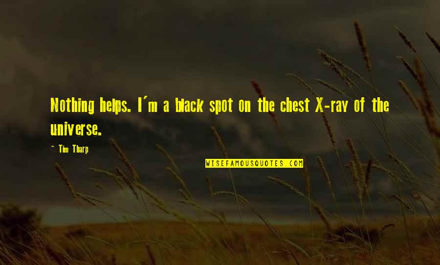 Funny Overly Manly Man Quotes By Tim Tharp: Nothing helps. I'm a black spot on the