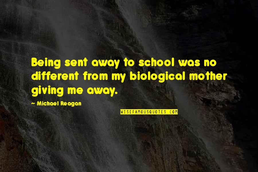 Funny Overthinking Quotes By Michael Reagan: Being sent away to school was no different