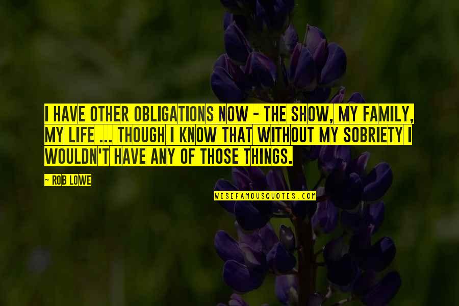 Funny Ovulation Quotes By Rob Lowe: I have other obligations now - the show,