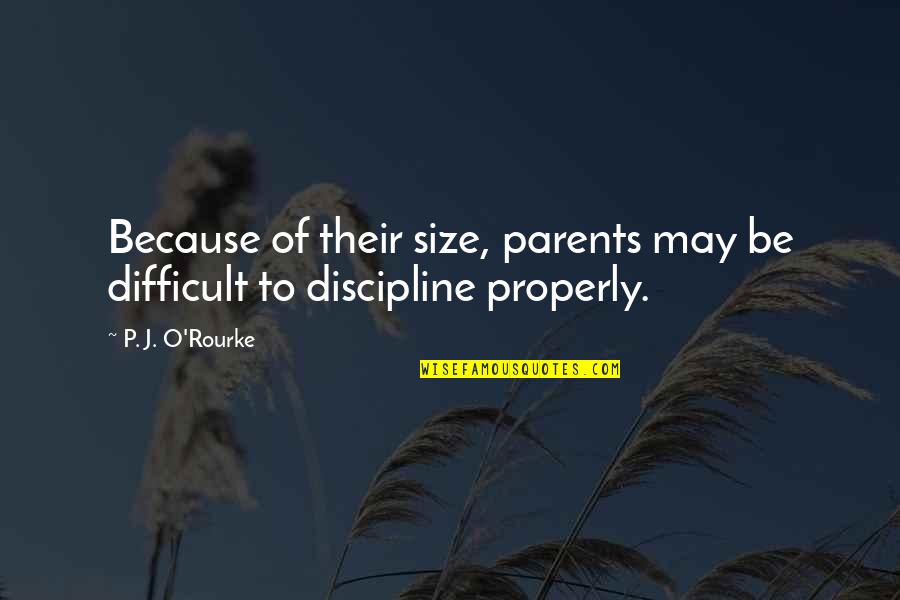 Funny P.s Quotes By P. J. O'Rourke: Because of their size, parents may be difficult