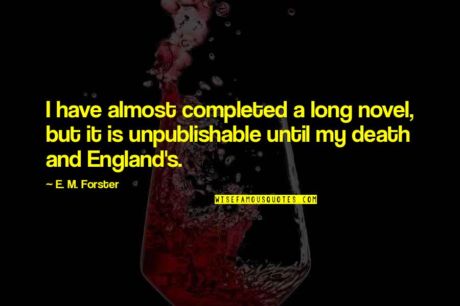 Funny Pacemaker Quotes By E. M. Forster: I have almost completed a long novel, but