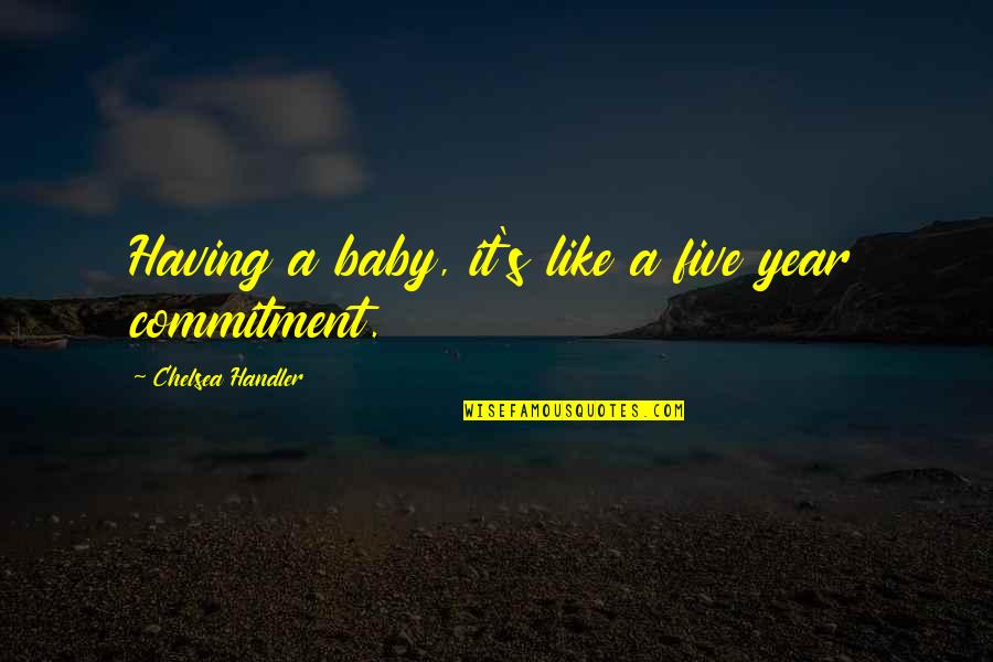 Funny Packer Quotes By Chelsea Handler: Having a baby, it's like a five year Funny Packer Quotes By Chelsea Handler: Having a baby, it's like a five year