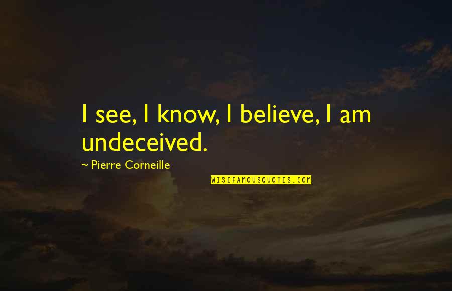 Funny Paddling Quotes By Pierre Corneille: I see, I know, I believe, I am