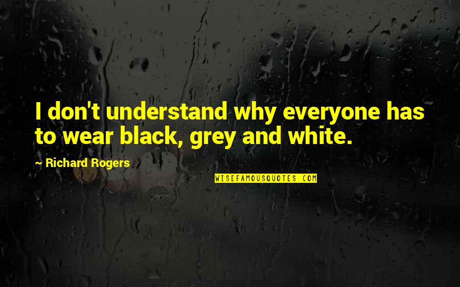 Funny Paige Hyland Quotes By Richard Rogers: I don't understand why everyone has to wear