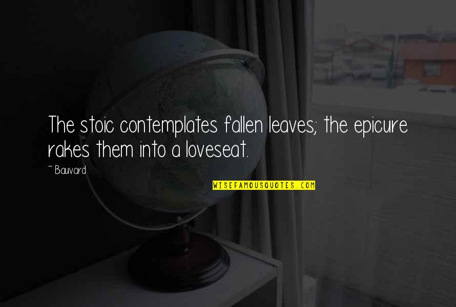 Funny Pain Quotes By Bauvard: The stoic contemplates fallen leaves; the epicure rakes
