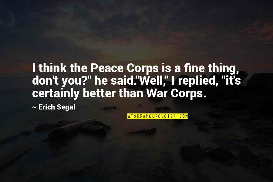 Funny Pain Quotes By Erich Segal: I think the Peace Corps is a fine