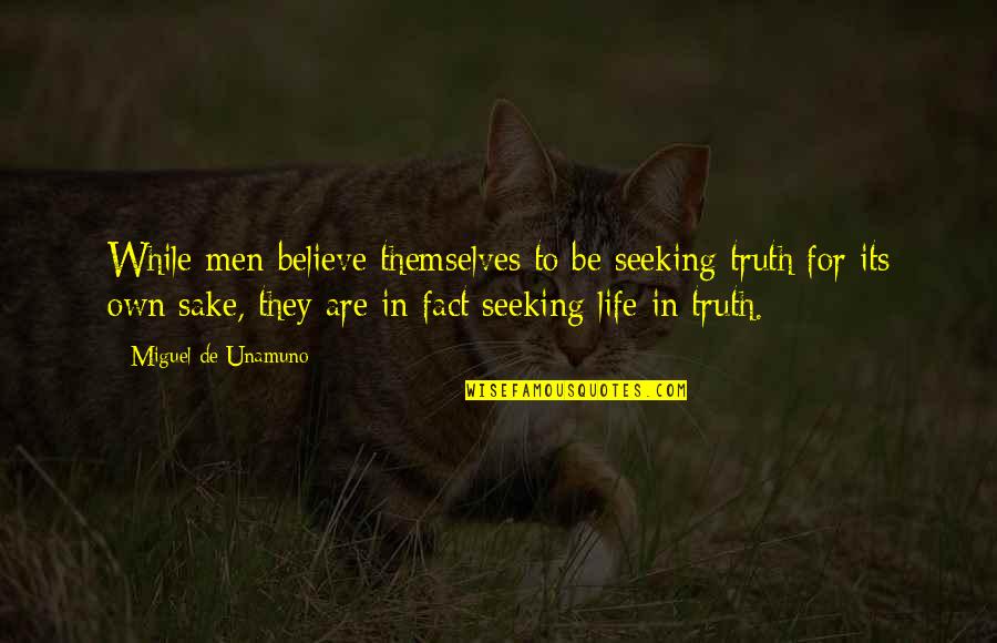 Funny Pain Quotes By Miguel De Unamuno: While men believe themselves to be seeking truth