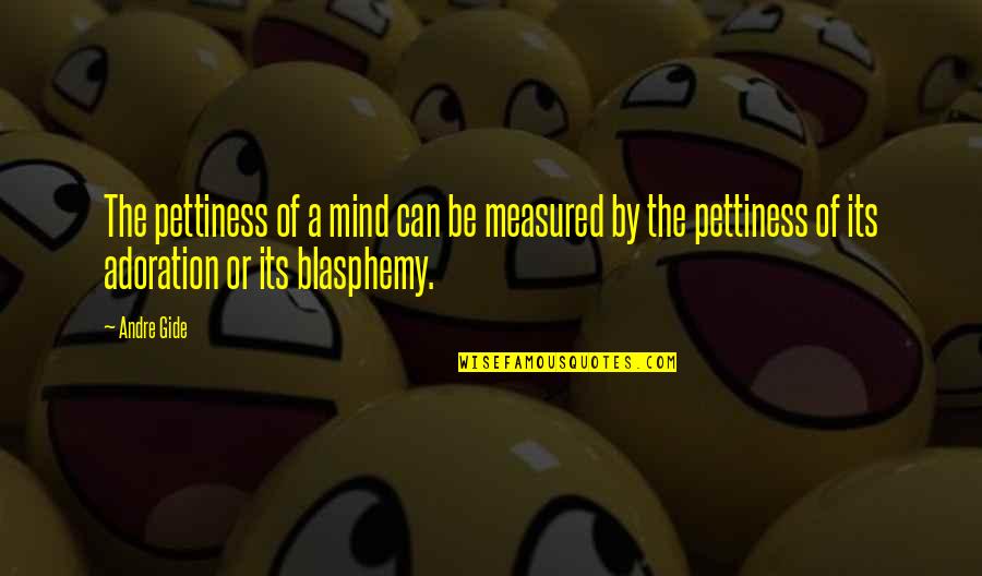 Funny Painkillers Quotes By Andre Gide: The pettiness of a mind can be measured