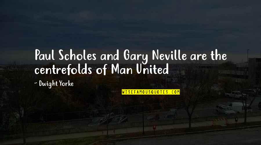 Funny Painkillers Quotes By Dwight Yorke: Paul Scholes and Gary Neville are the centrefolds