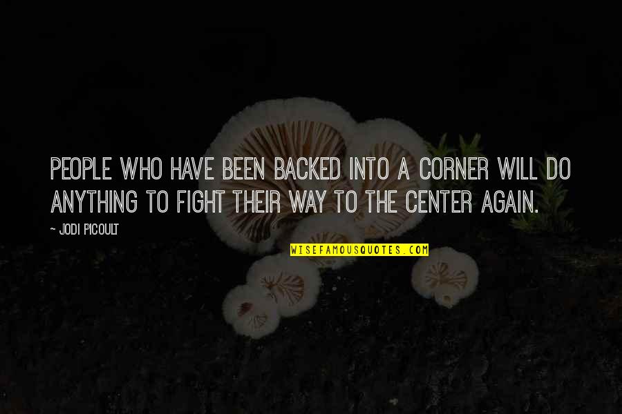 Funny Paint Quotes By Jodi Picoult: People who have been backed into a corner Funny Paint Quotes By Jodi Picoult: People who have been backed into a corner