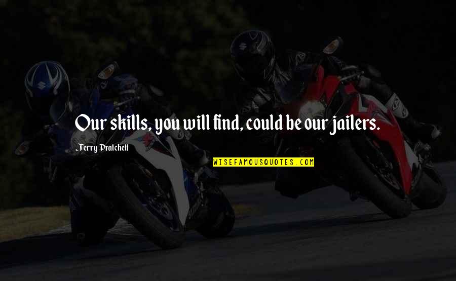 Funny Pair Quotes By Terry Pratchett: Our skills, you will find, could be our