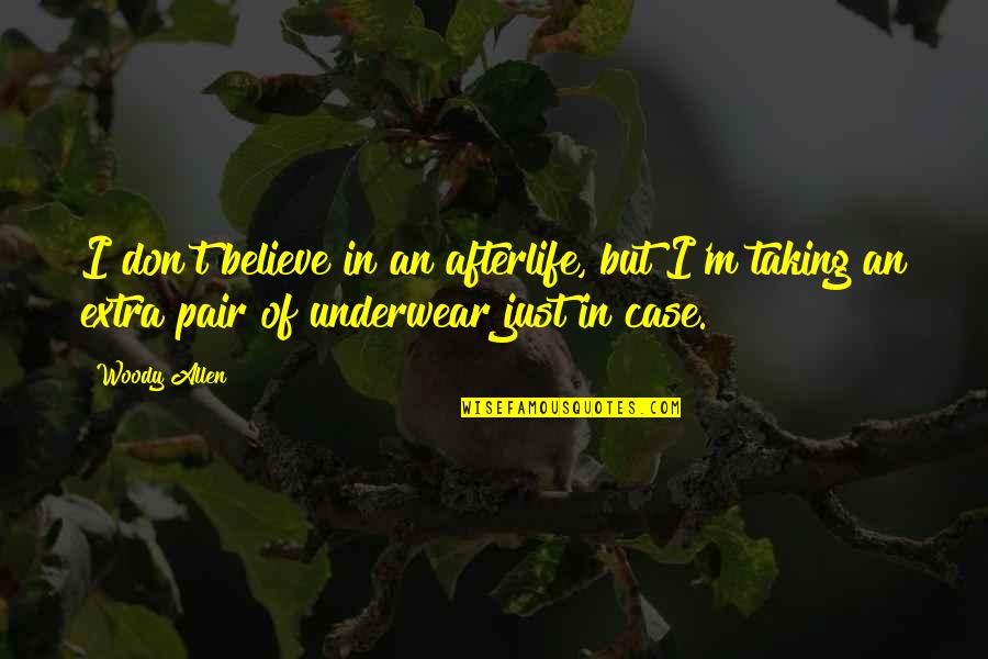 Funny Pair Quotes By Woody Allen: I don't believe in an afterlife, but I'm