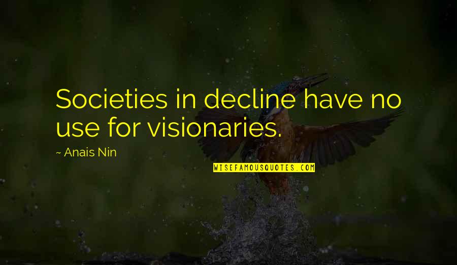 Funny Palestinian Quotes By Anais Nin: Societies in decline have no use for visionaries.