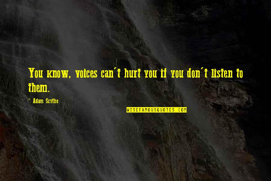 Funny Palliative Care Quotes By Adam Scythe: You know, voices can't hurt you if you