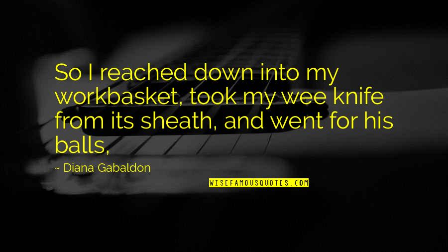 Funny Palm Reading Quotes By Diana Gabaldon: So I reached down into my workbasket, took