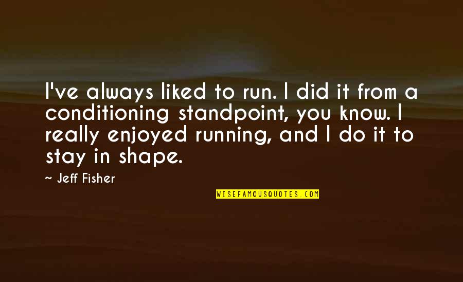 Funny Palm Reading Quotes By Jeff Fisher: I've always liked to run. I did it