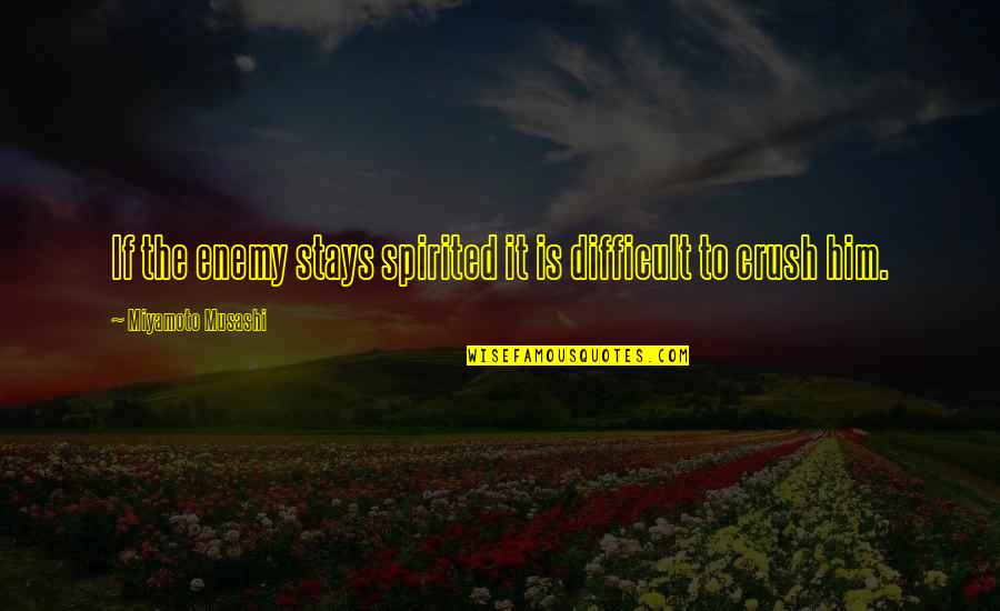 Funny Pam Beesly Quotes By Miyamoto Musashi: If the enemy stays spirited it is difficult Funny Pam Beesly Quotes By Miyamoto Musashi: If the enemy stays spirited it is difficult