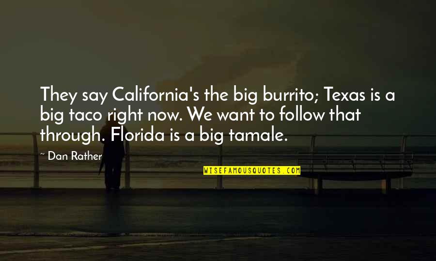 Funny Pancake Quotes By Dan Rather: They say California's the big burrito; Texas is