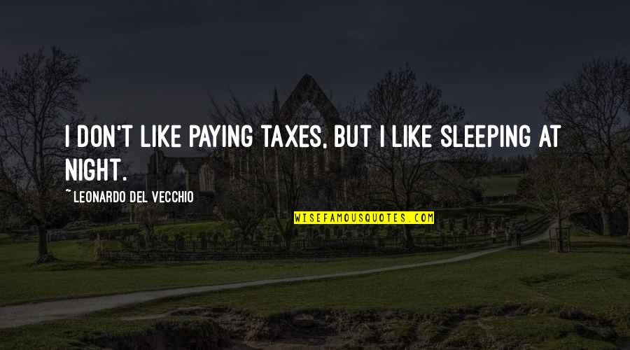 Funny Pancreas Quotes By Leonardo Del Vecchio: I don't like paying taxes, but I like