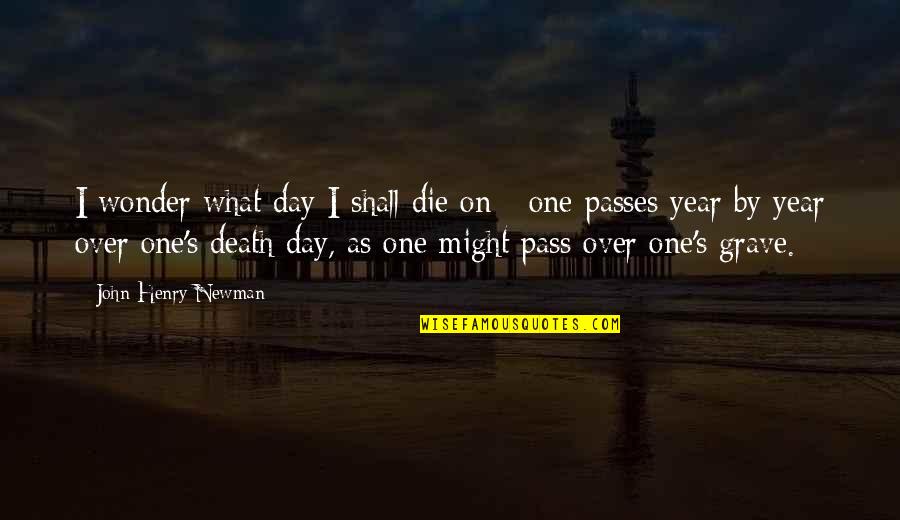 Funny Panic At The Disco Quotes By John Henry Newman: I wonder what day I shall die on