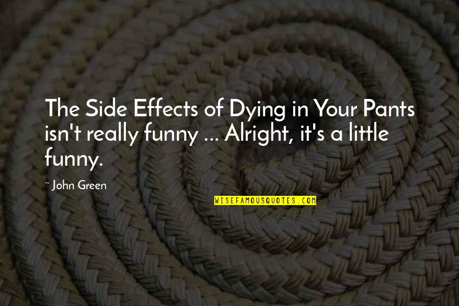 Funny Pants Quotes By John Green: The Side Effects of Dying in Your Pants
