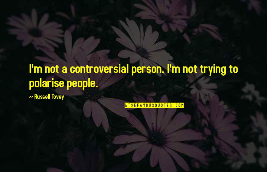 Funny Pants Quotes By Russell Tovey: I'm not a controversial person. I'm not trying