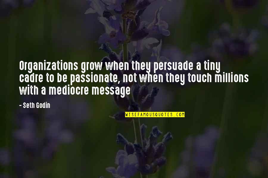 Funny Pap Smear Quotes By Seth Godin: Organizations grow when they persuade a tiny cadre