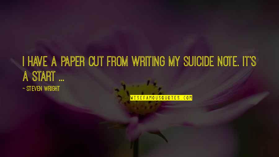 Funny Paper Cut Quotes By Steven Wright: I have a paper cut from writing my