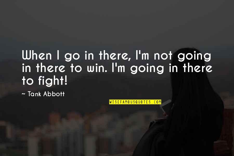 Funny Paper Cut Quotes By Tank Abbott: When I go in there, I'm not going