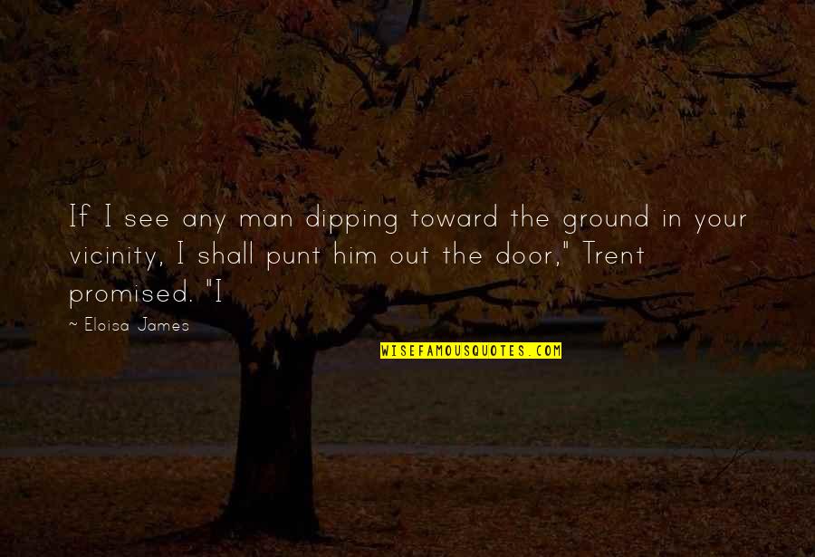 Funny Parallel Universe Quotes By Eloisa James: If I see any man dipping toward the