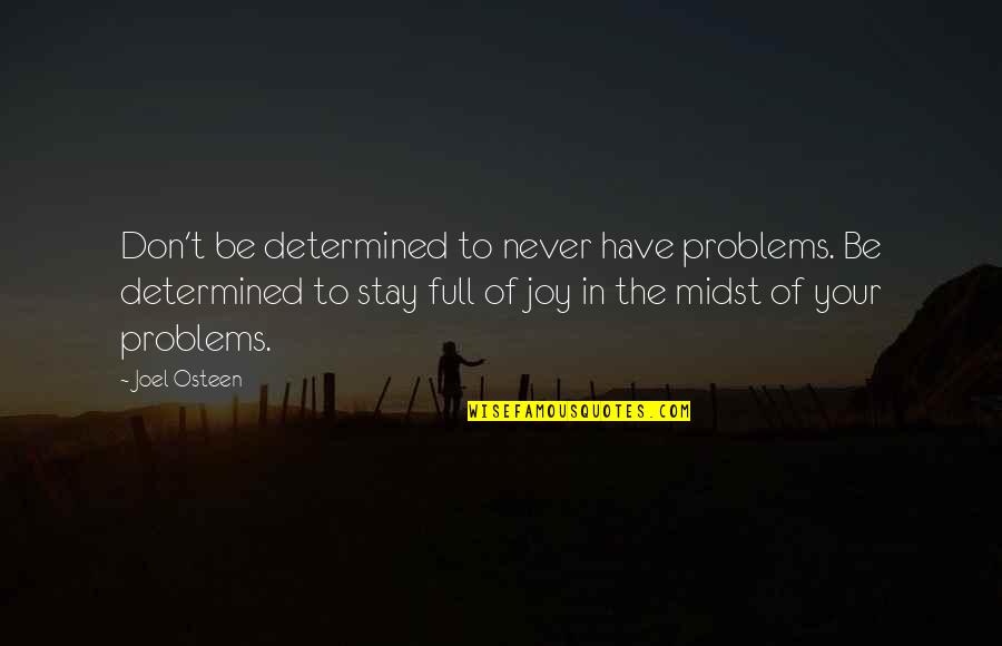Funny Paramedic Sayings Quotes By Joel Osteen: Don't be determined to never have problems. Be