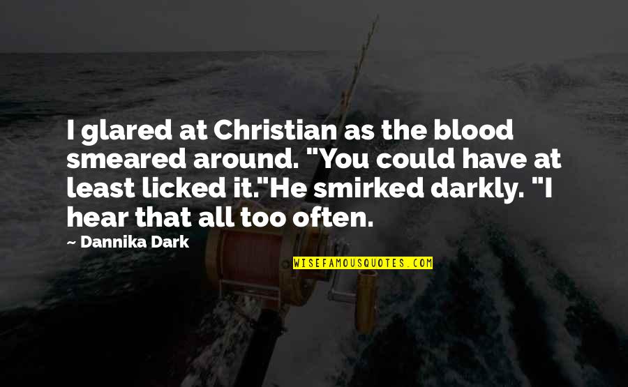 Funny Paranormal Quotes By Dannika Dark: I glared at Christian as the blood smeared